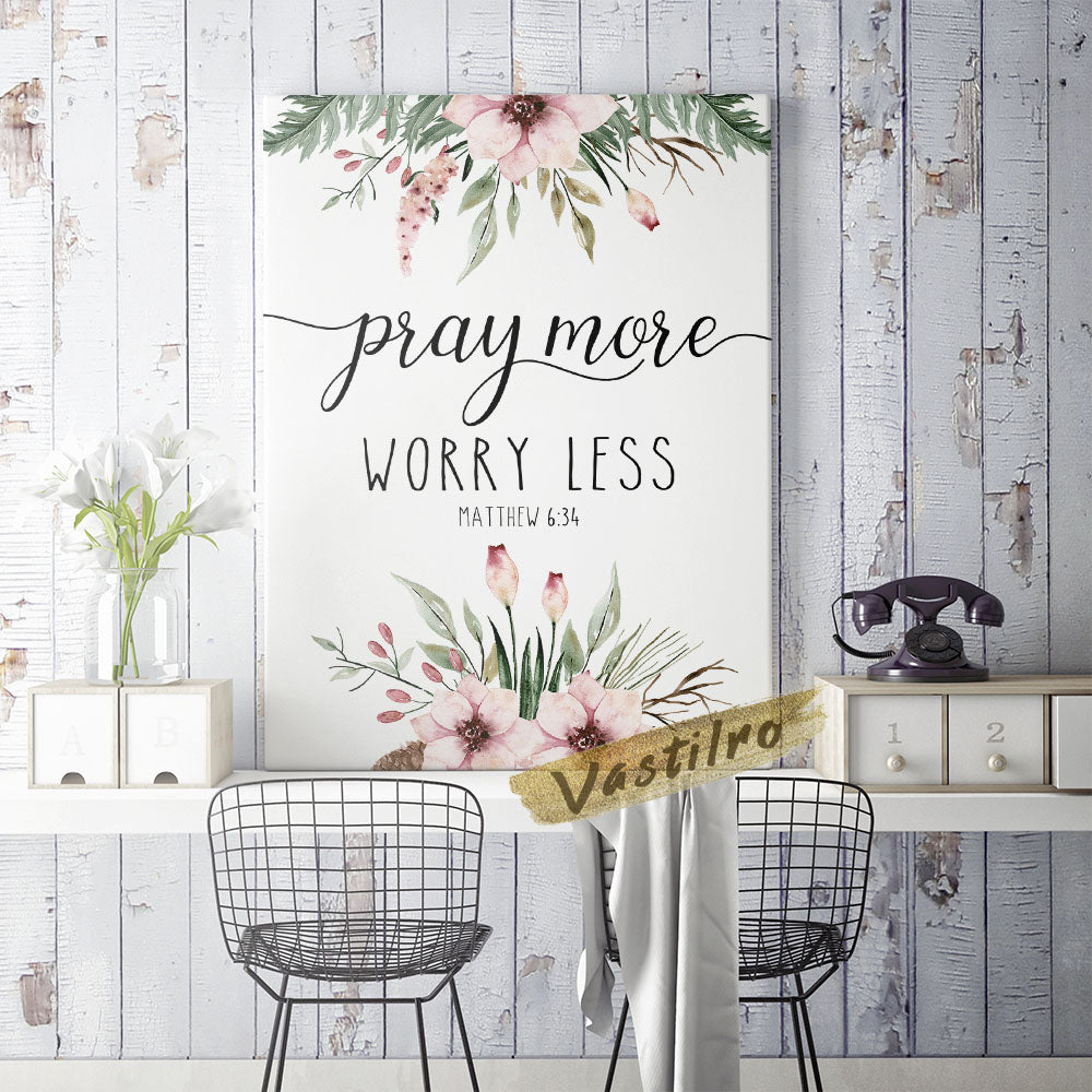 Pray More Worry Less Matthew 6:34 Printed Wall Art