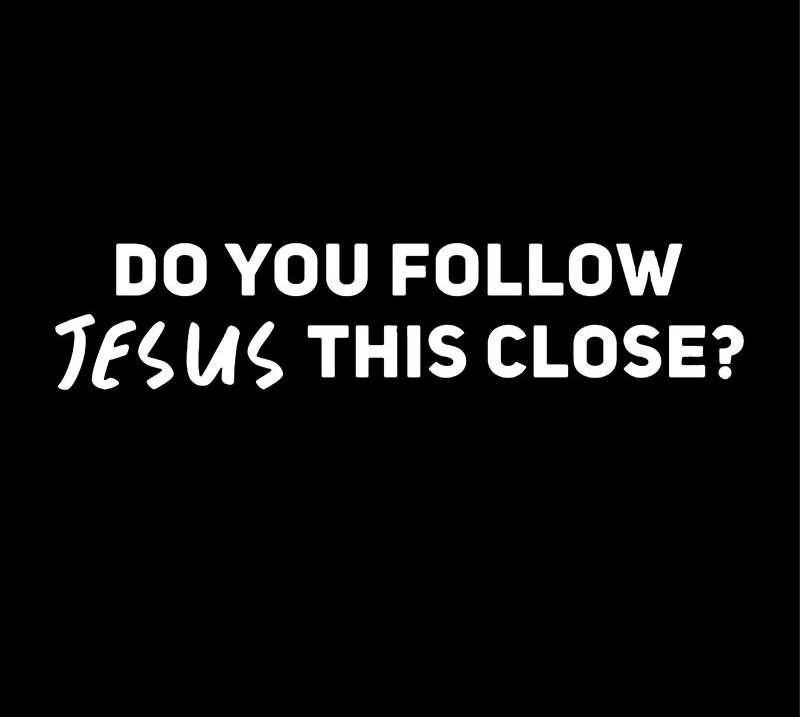 Do You Follow Jesus This Close? Decal Vinyl Sticker