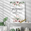 Pray More Worry Less Matthew 6:34 Printed Wall Art